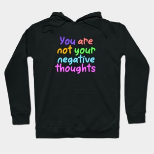 You Are Not Your Negative Thoughts Hoodie